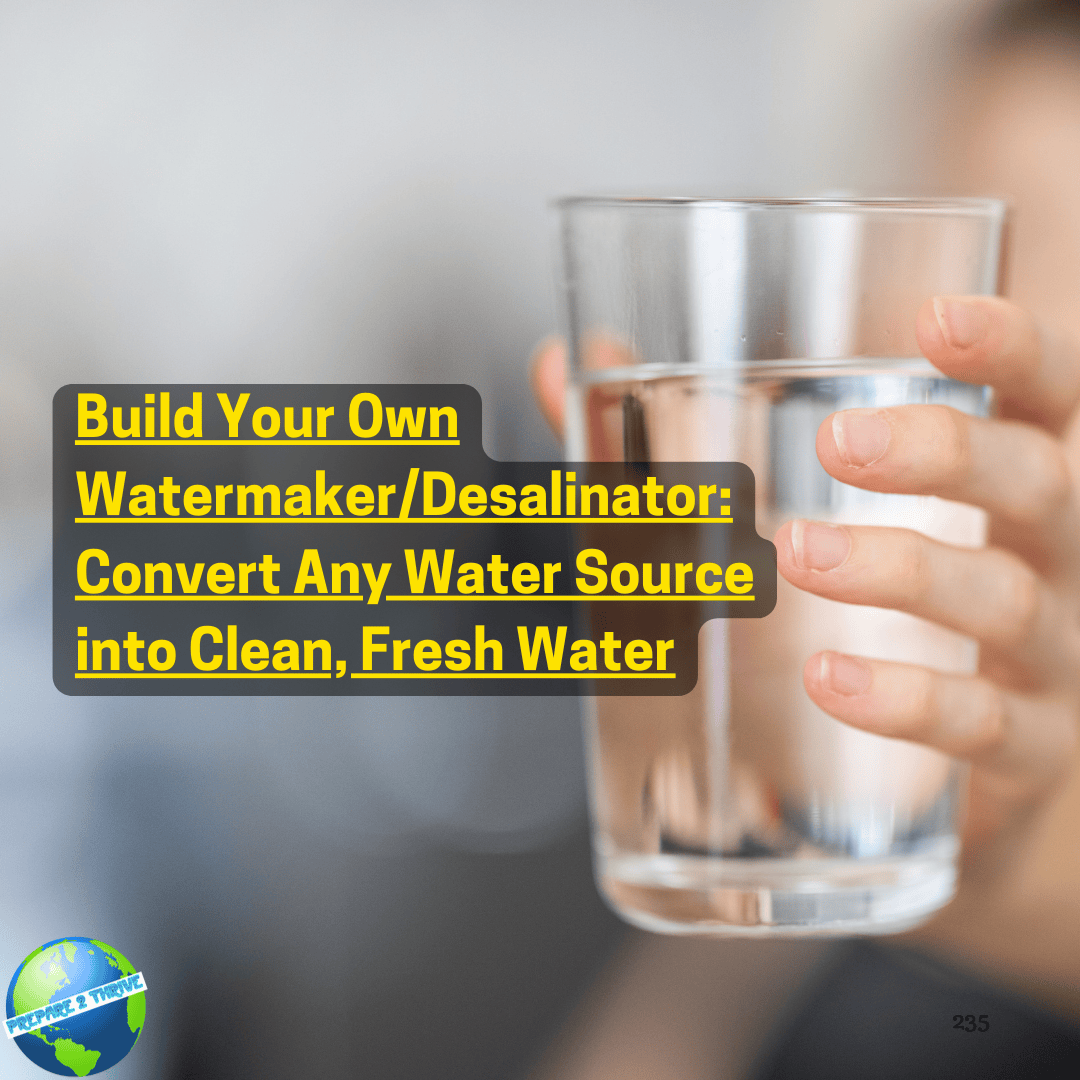 Build Your Own Watermaker/Desalinator: Convert Any Water Source into Clean, Fresh Water
